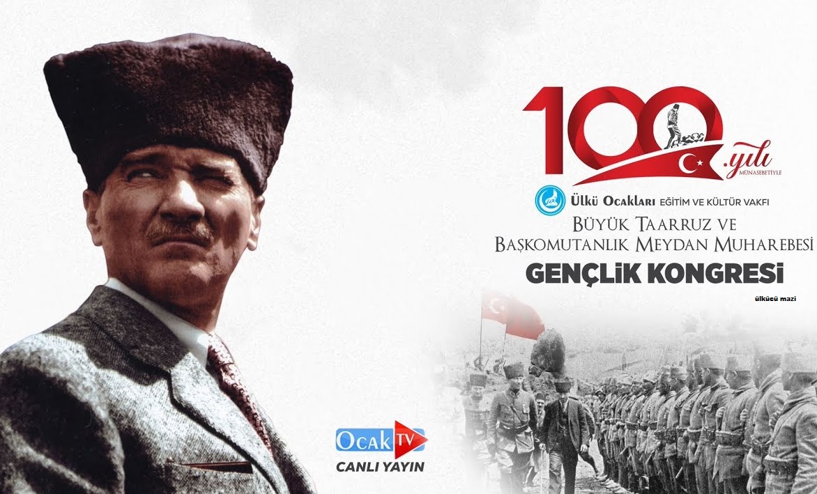 ÜLKÜ OCAKLARI 100. YILI MÜNASEBETİYLE BÜYÜK TAARRUZ VE BAŞKOMUTANLIK MEYDAN MUHAREBESİ GENÇLİK KONGRESİNİ GERÇEKLEŞTİRDİ.